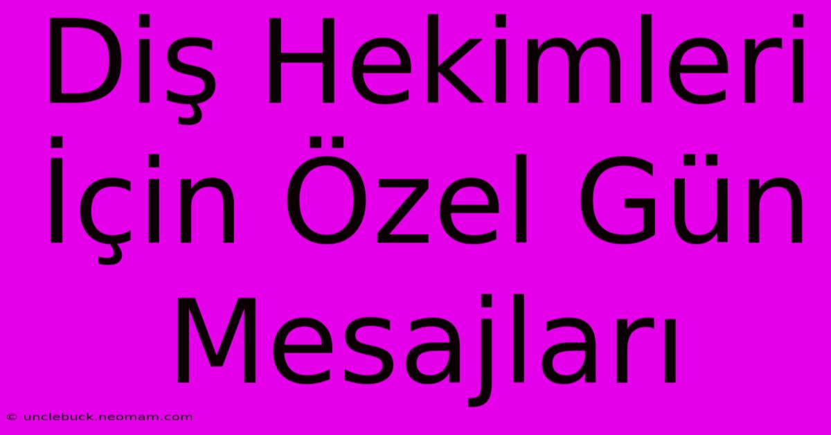 Diş Hekimleri İçin Özel Gün Mesajları