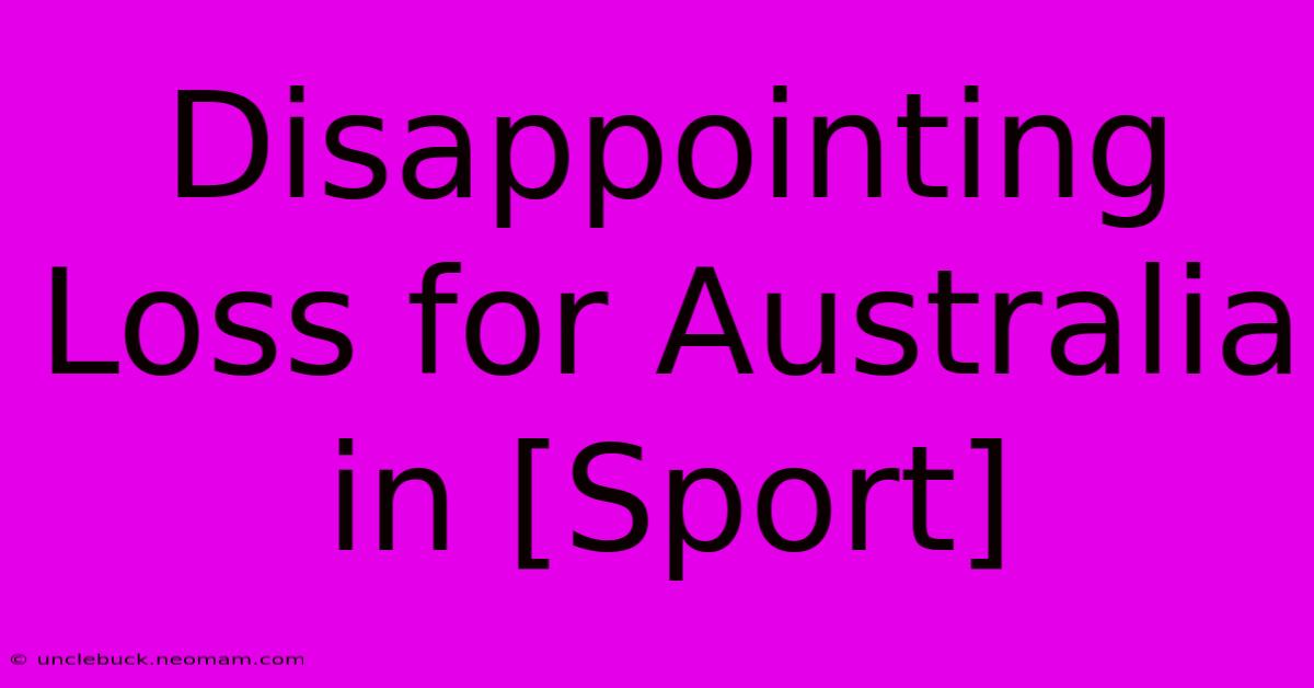 Disappointing Loss For Australia In [Sport] 