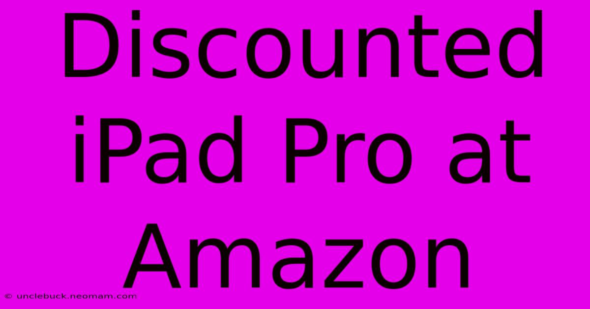 Discounted IPad Pro At Amazon