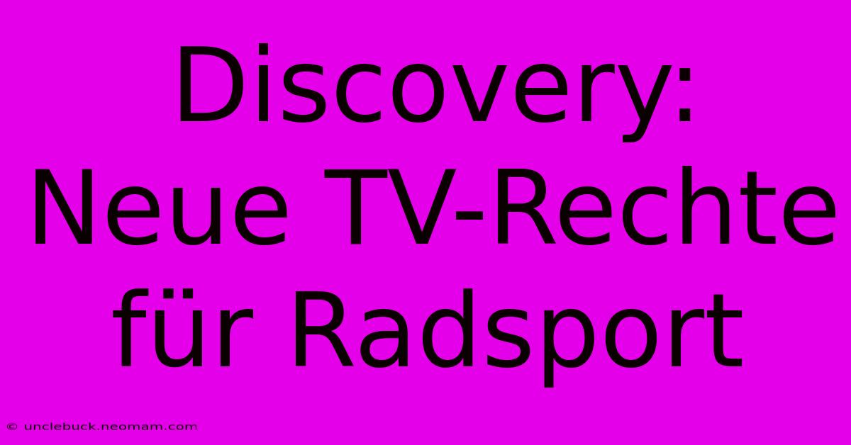 Discovery: Neue TV-Rechte Für Radsport