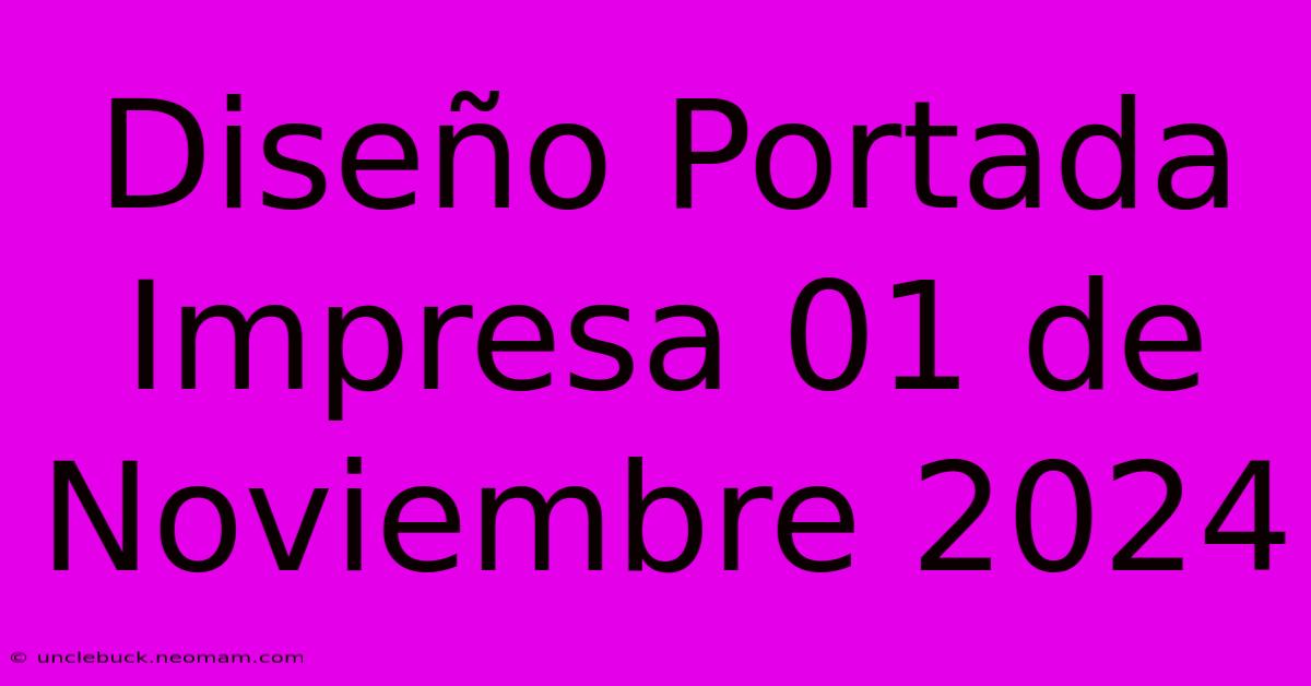 Diseño Portada Impresa 01 De Noviembre 2024