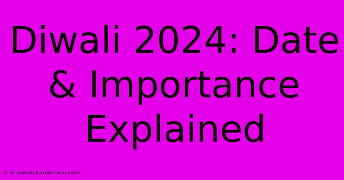 Diwali 2024: Date & Importance Explained