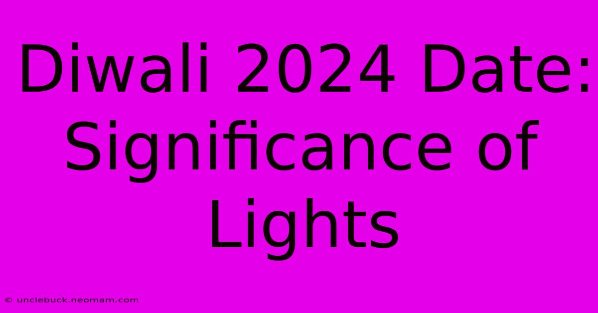 Diwali 2024 Date: Significance Of Lights