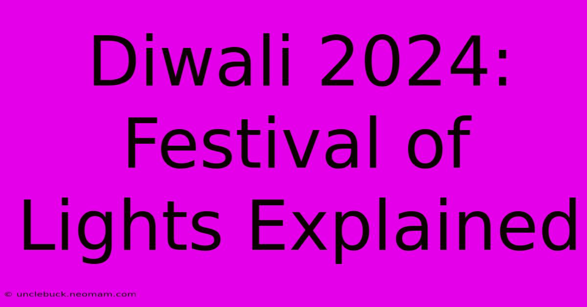 Diwali 2024: Festival Of Lights Explained