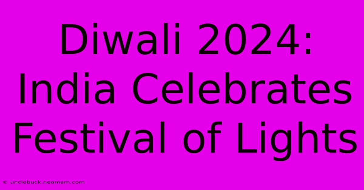 Diwali 2024: India Celebrates Festival Of Lights