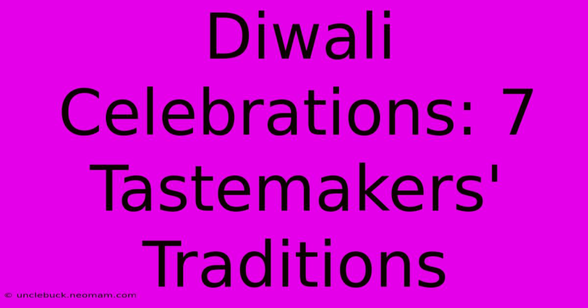 Diwali Celebrations: 7 Tastemakers' Traditions