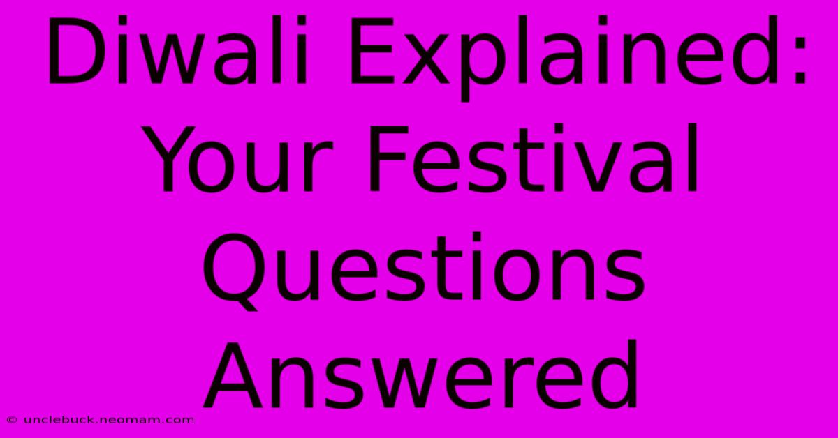 Diwali Explained: Your Festival Questions Answered