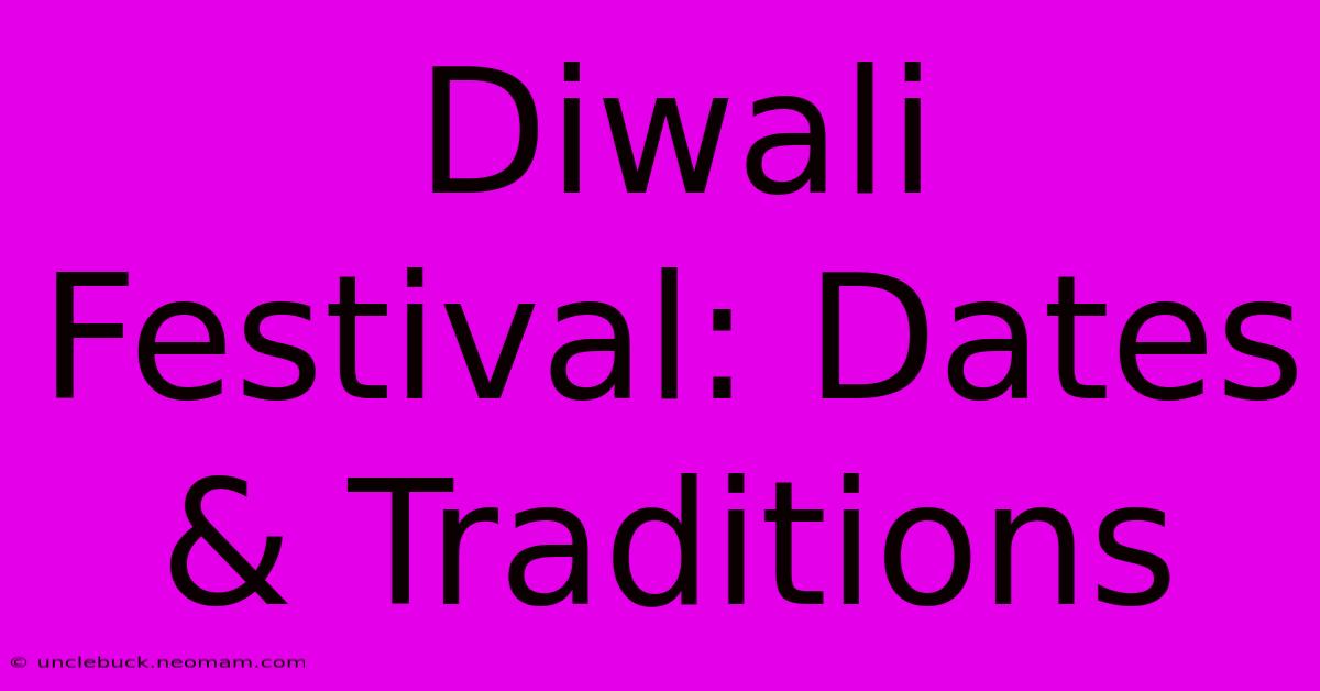 Diwali Festival: Dates & Traditions