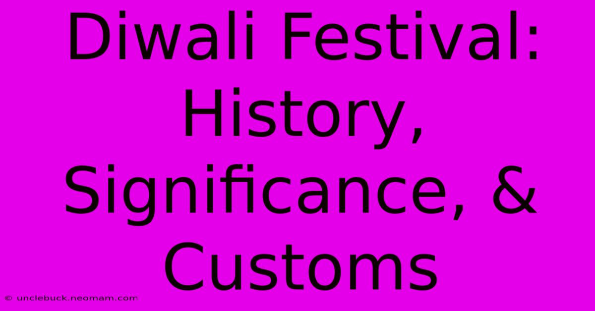 Diwali Festival: History, Significance, & Customs