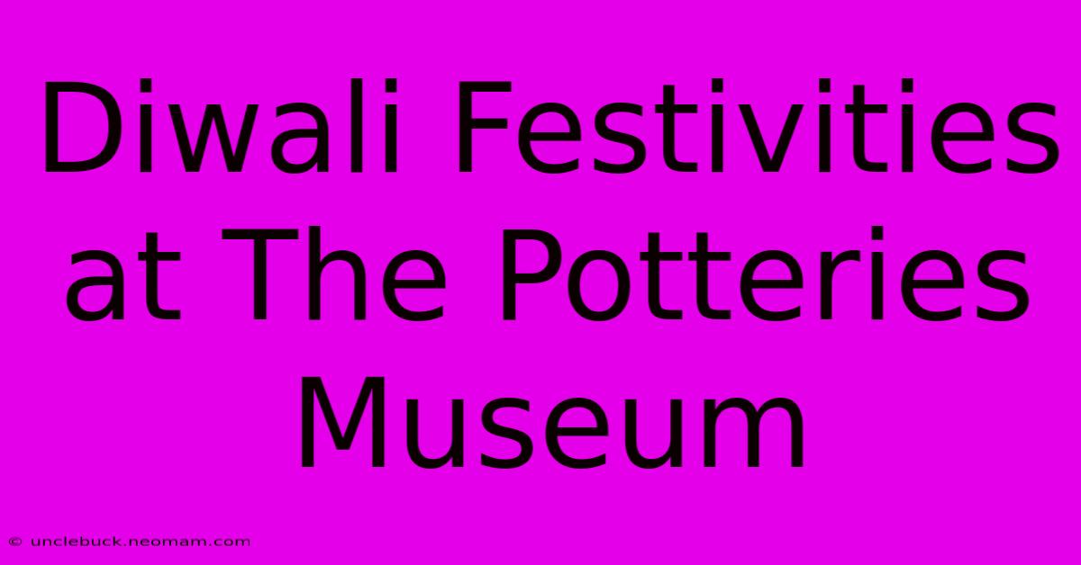 Diwali Festivities At The Potteries Museum