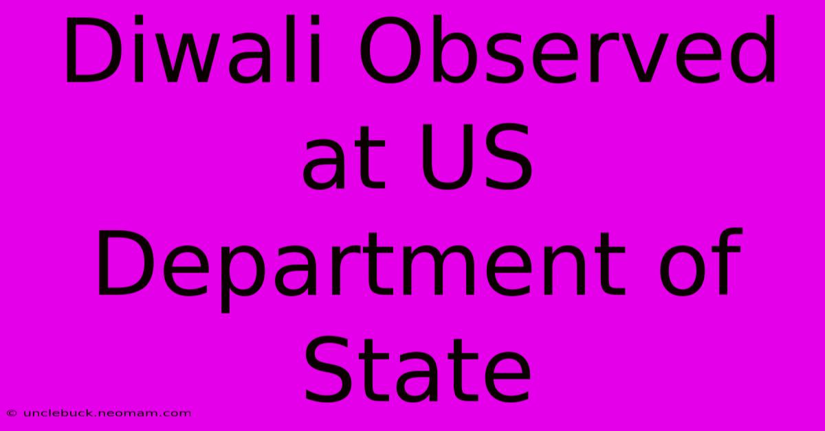 Diwali Observed At US Department Of State 