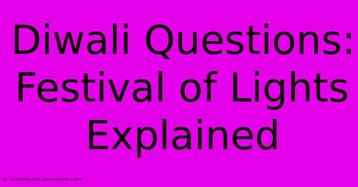 Diwali Questions: Festival Of Lights Explained