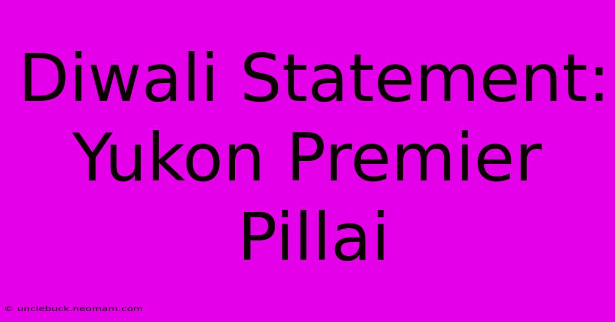 Diwali Statement: Yukon Premier Pillai 