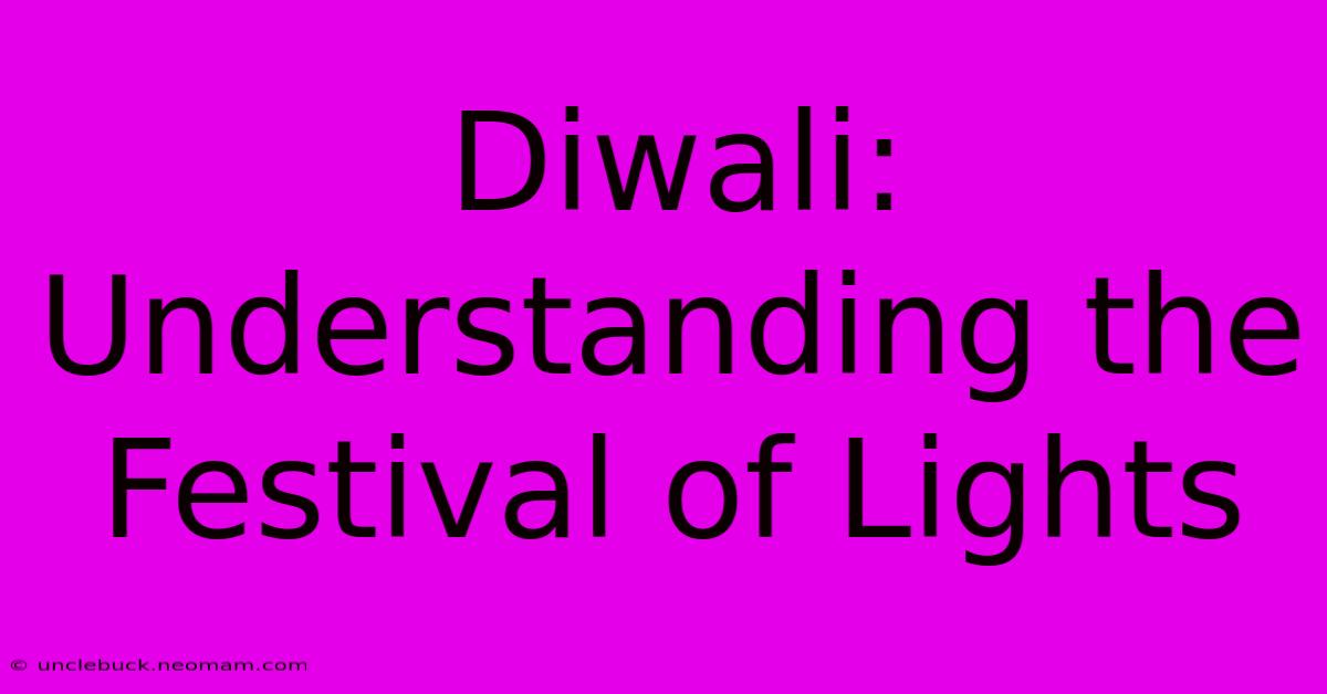 Diwali: Understanding The Festival Of Lights