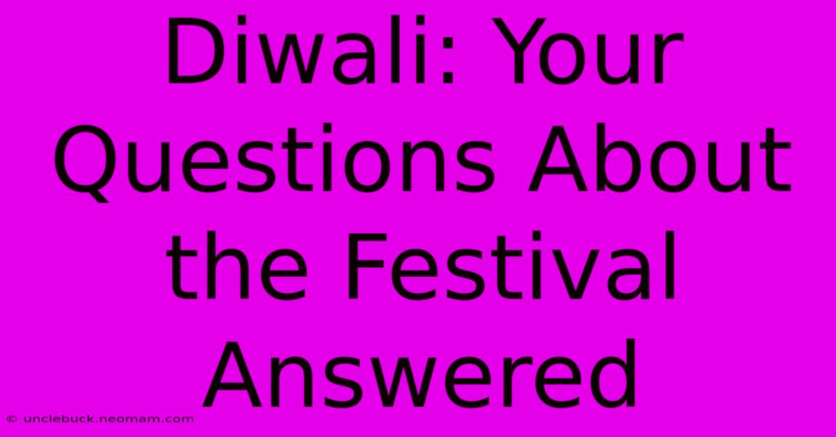 Diwali: Your Questions About The Festival Answered