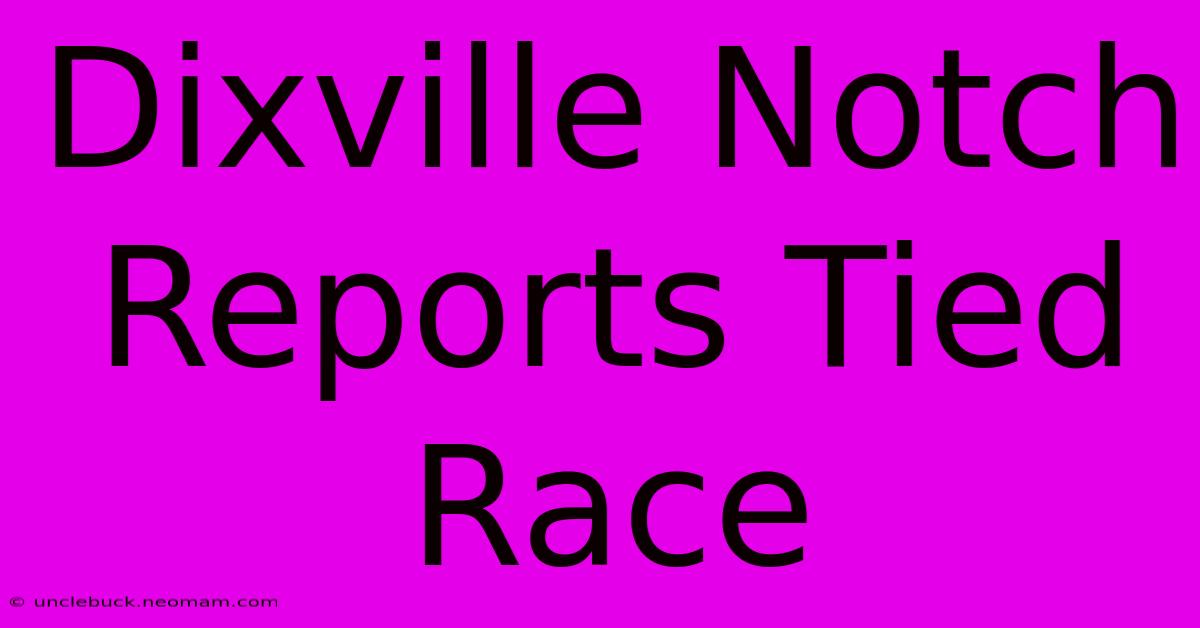 Dixville Notch Reports Tied Race 