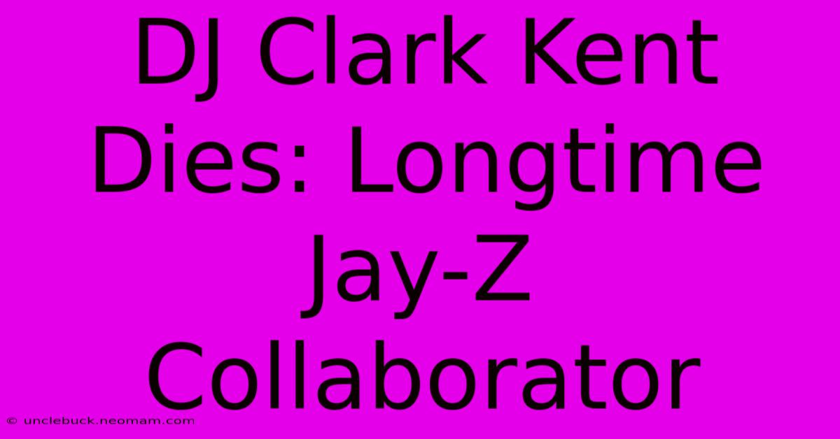 DJ Clark Kent Dies: Longtime Jay-Z Collaborator