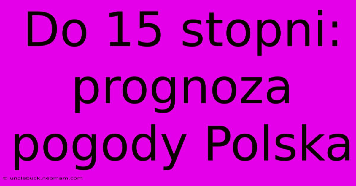 Do 15 Stopni: Prognoza Pogody Polska