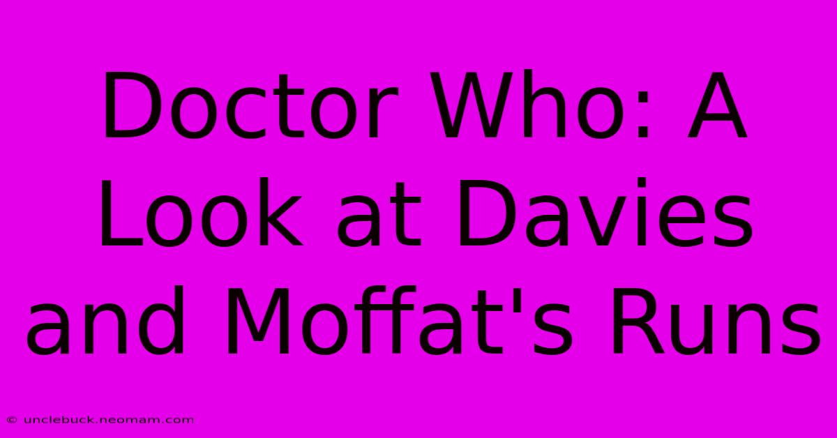 Doctor Who: A Look At Davies And Moffat's Runs