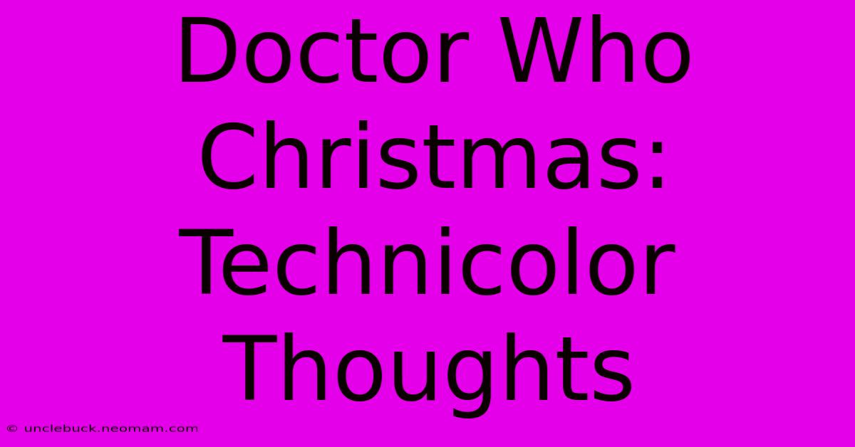 Doctor Who Christmas: Technicolor Thoughts