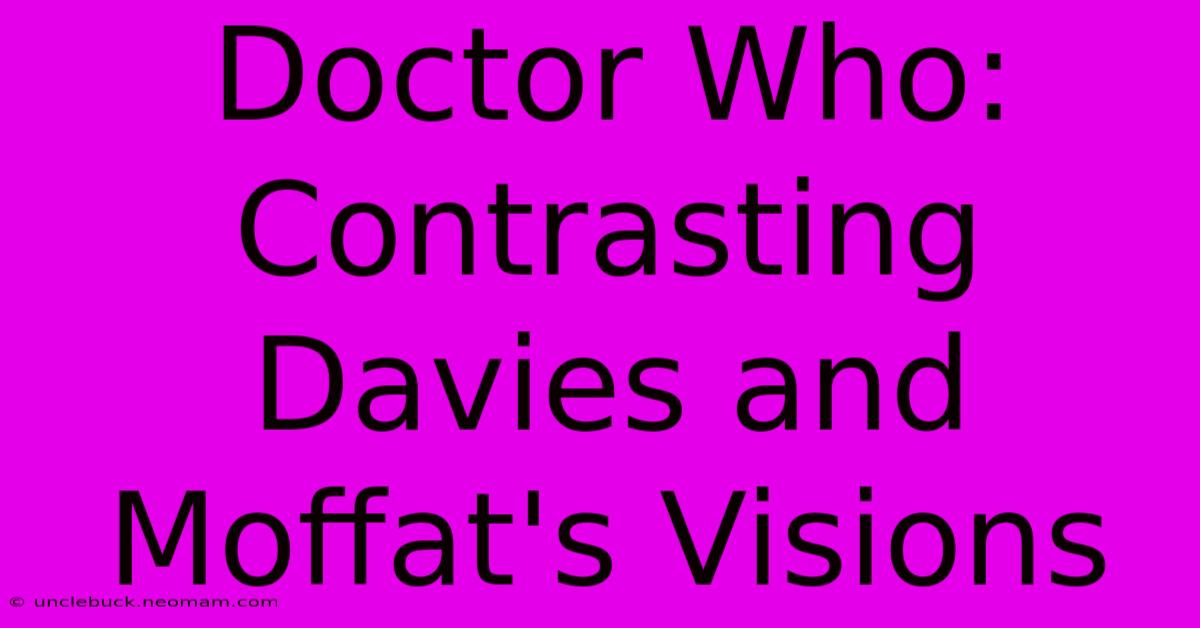 Doctor Who: Contrasting Davies And Moffat's Visions