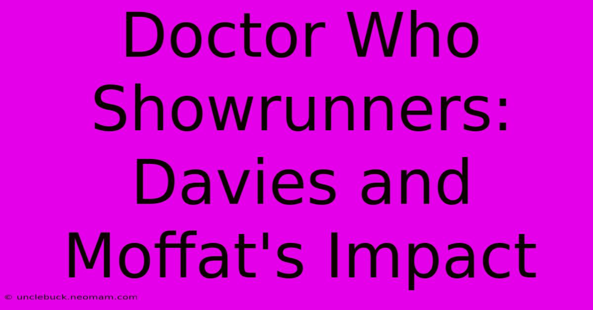 Doctor Who Showrunners: Davies And Moffat's Impact