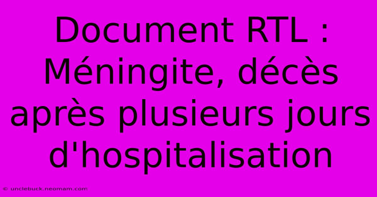 Document RTL : Méningite, Décès Après Plusieurs Jours D'hospitalisation