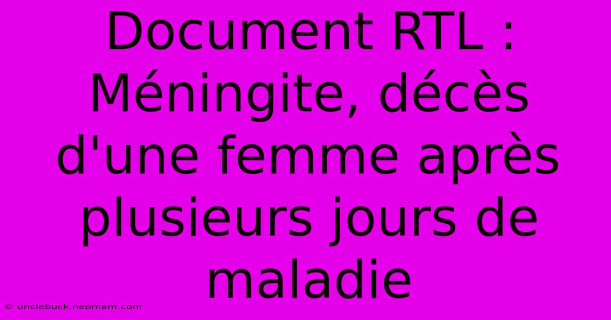 Document RTL : Méningite, Décès D'une Femme Après Plusieurs Jours De Maladie 