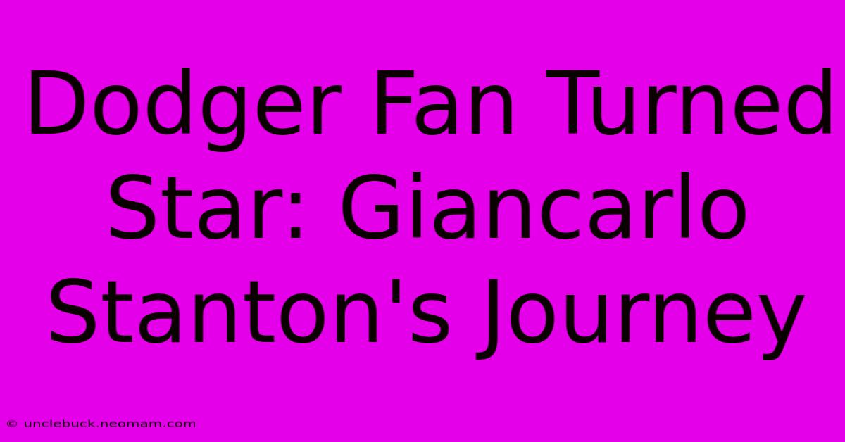 Dodger Fan Turned Star: Giancarlo Stanton's Journey