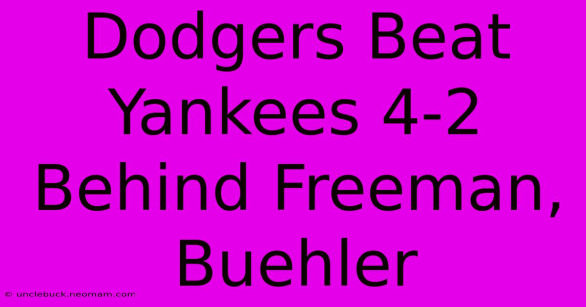 Dodgers Beat Yankees 4-2 Behind Freeman, Buehler