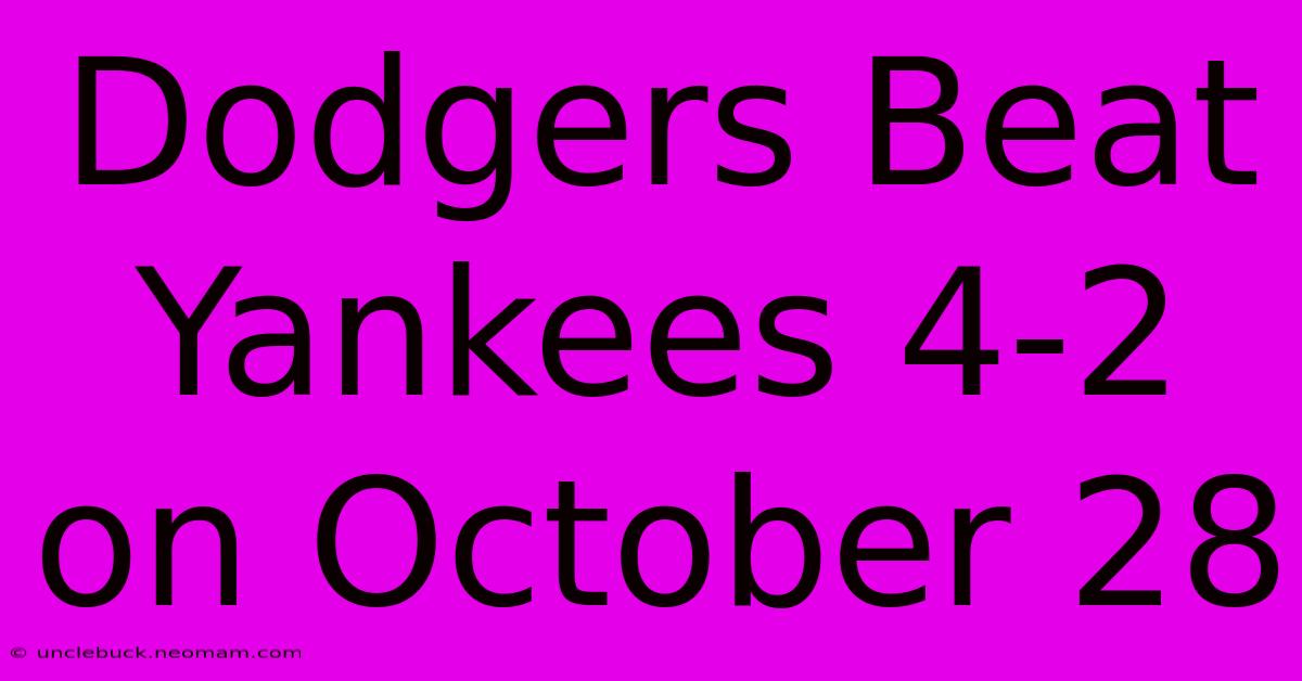 Dodgers Beat Yankees 4-2 On October 28