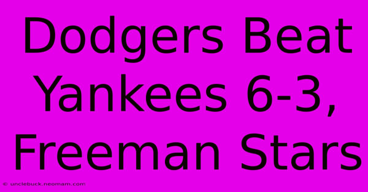 Dodgers Beat Yankees 6-3, Freeman Stars