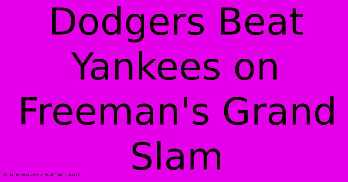 Dodgers Beat Yankees On Freeman's Grand Slam