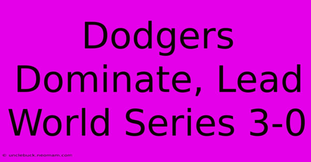 Dodgers Dominate, Lead World Series 3-0