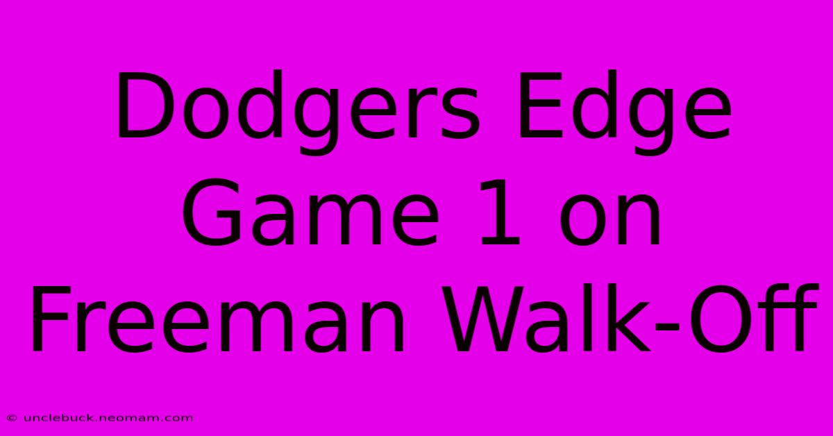 Dodgers Edge Game 1 On Freeman Walk-Off 