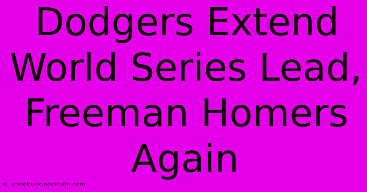 Dodgers Extend World Series Lead, Freeman Homers Again