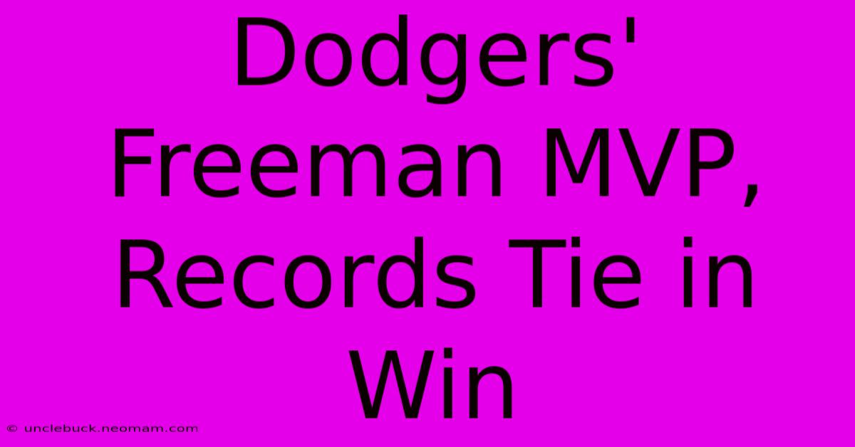 Dodgers' Freeman MVP, Records Tie In Win