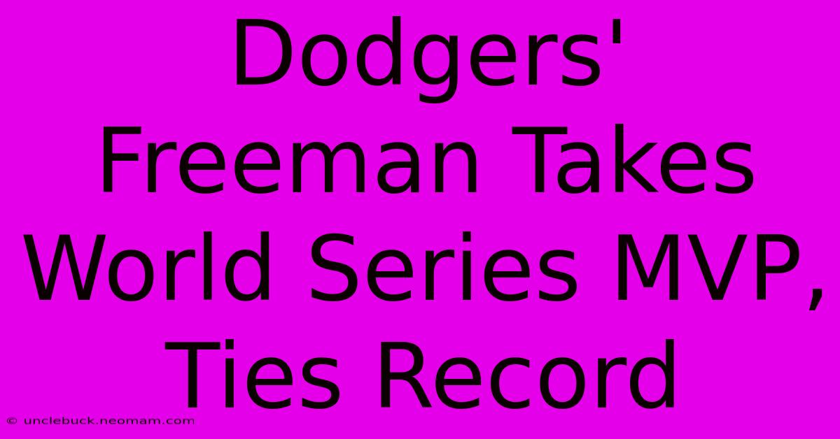 Dodgers' Freeman Takes World Series MVP, Ties Record