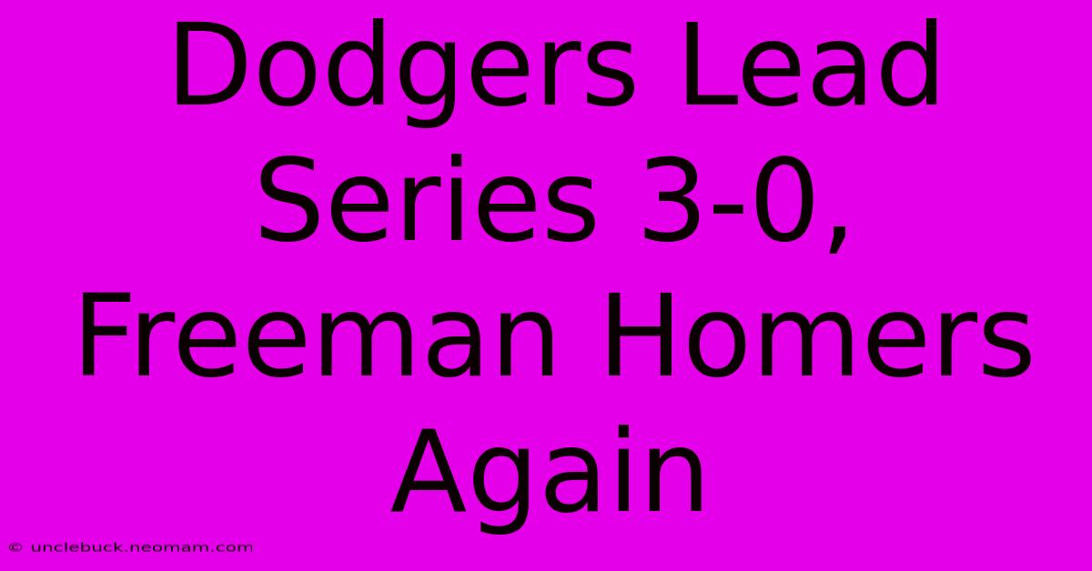 Dodgers Lead Series 3-0, Freeman Homers Again