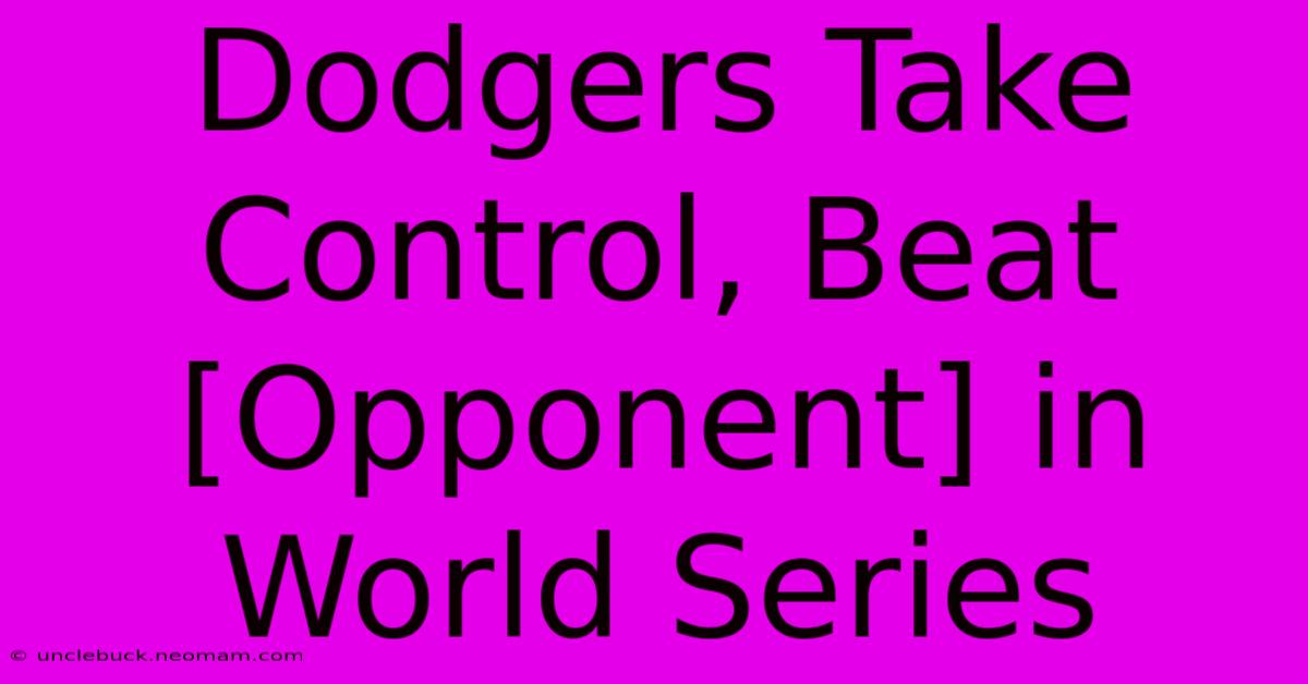 Dodgers Take Control, Beat [Opponent] In World Series