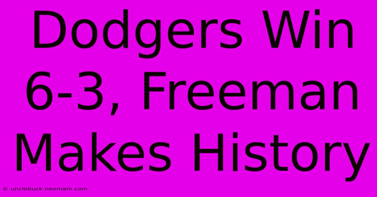 Dodgers Win 6-3, Freeman Makes History