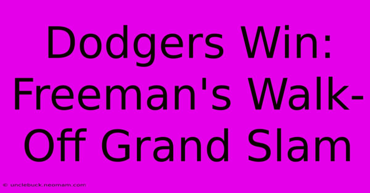 Dodgers Win: Freeman's Walk-Off Grand Slam