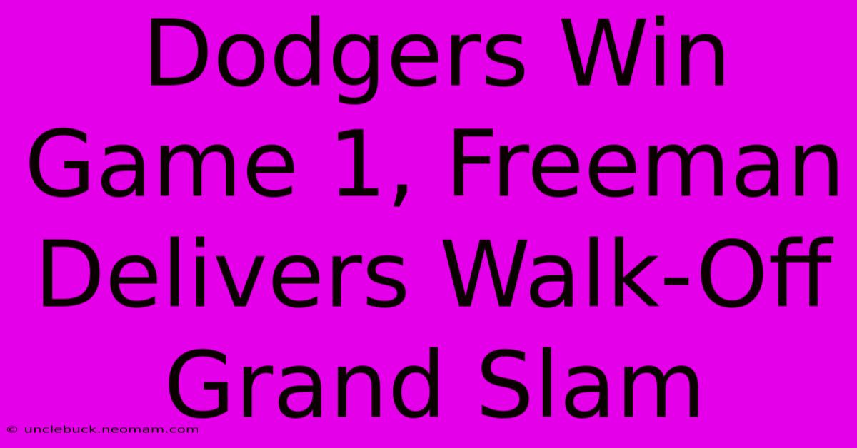 Dodgers Win Game 1, Freeman Delivers Walk-Off Grand Slam