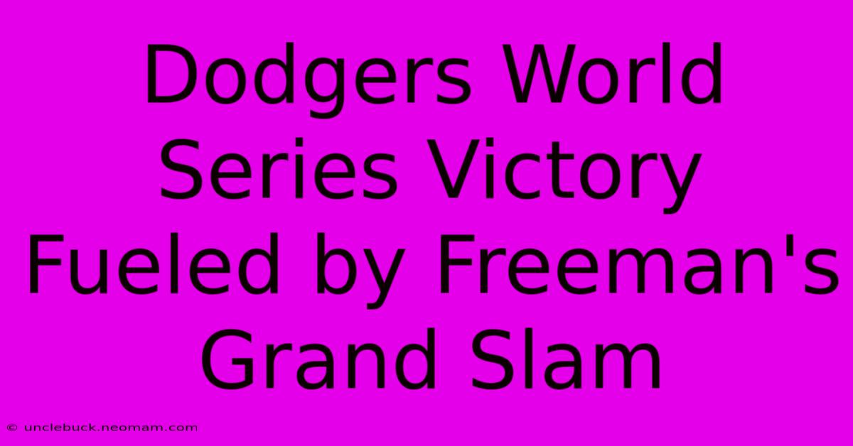 Dodgers World Series Victory Fueled By Freeman's Grand Slam 