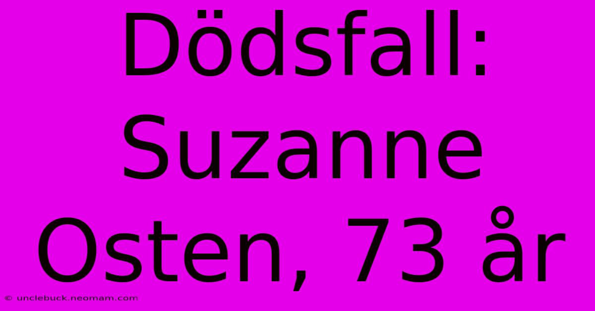 Dödsfall: Suzanne Osten, 73 År