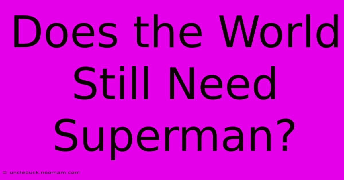 Does The World Still Need Superman?