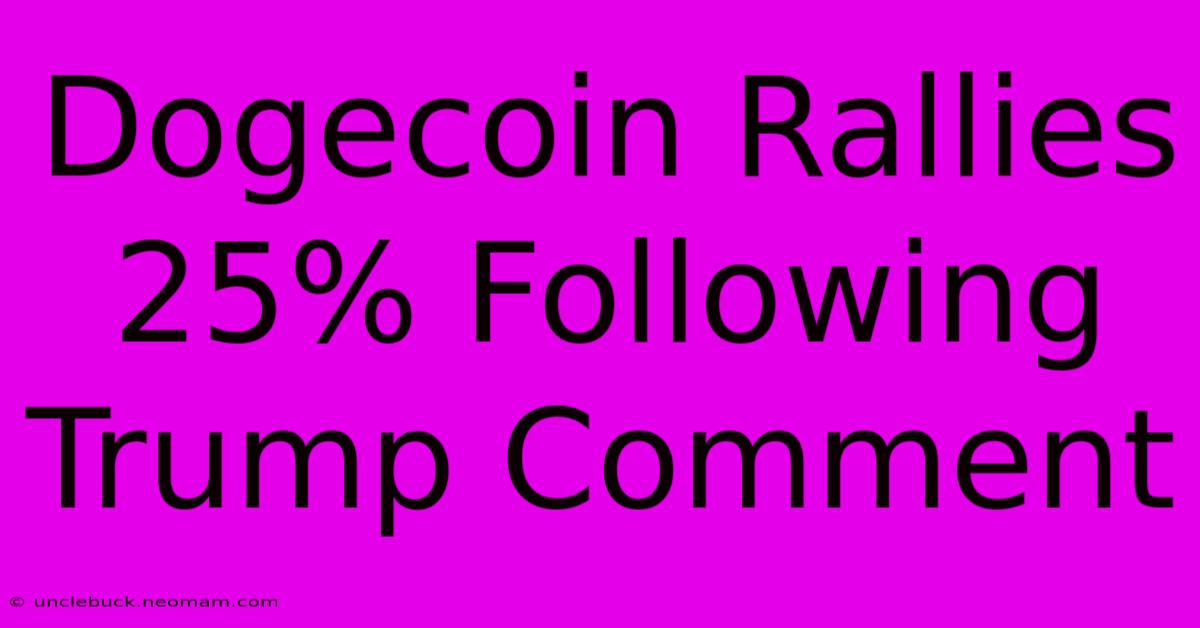 Dogecoin Rallies 25% Following Trump Comment 