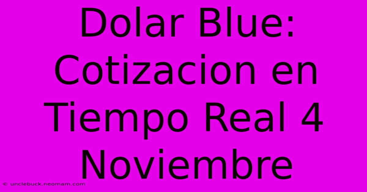 Dolar Blue: Cotizacion En Tiempo Real 4 Noviembre