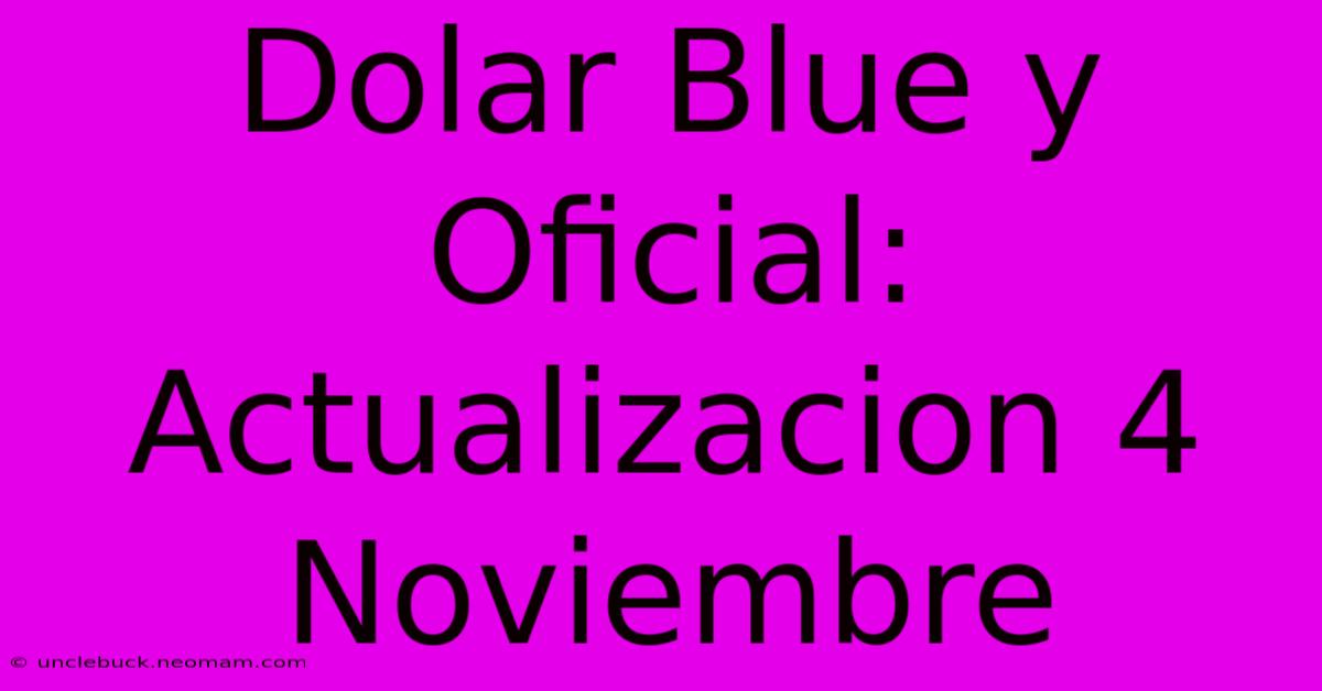 Dolar Blue Y Oficial: Actualizacion 4 Noviembre 