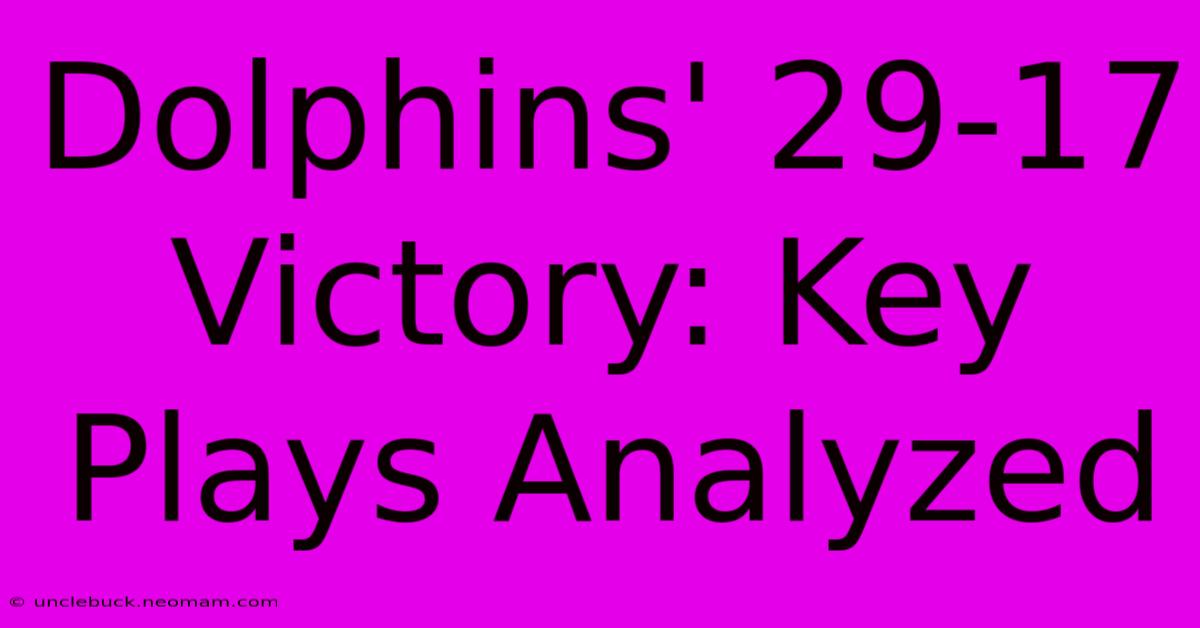 Dolphins' 29-17 Victory: Key Plays Analyzed